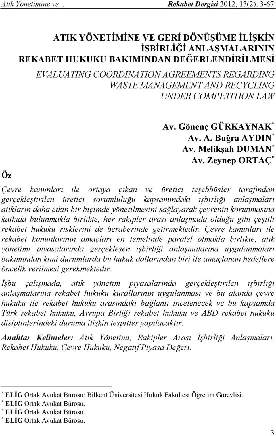 Zeynep ORTAÇ Çevre kanunları ile ortaya çıkan ve üretici teşebbüsler tarafından gerçekleştirilen üretici sorumluluğu kapsamındaki işbirliği anlaşmaları atıkların daha etkin bir biçimde yönetilmesini