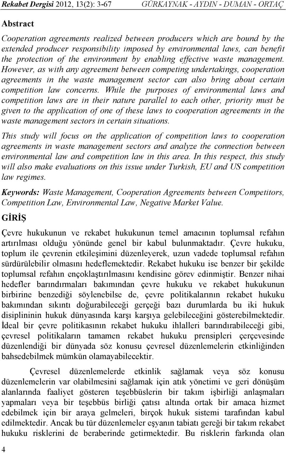 However, as with any agreement between competing undertakings, cooperation agreements in the waste management sector can also bring about certain competition law concerns.