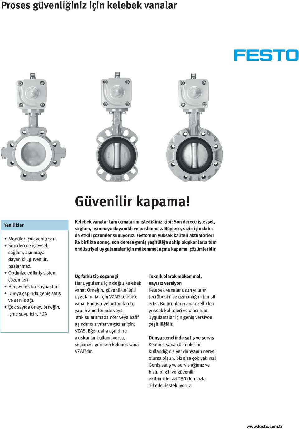 Çok sayıda onay, örneğin, içme suyu için, FDA Kelebek vanalar tam olmalarını istediğiniz gibi: Son derece işlevsel, sağlam, aşınmaya dayanıklı ve paslanmaz.