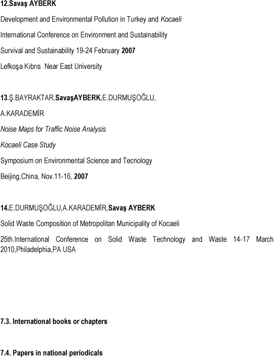 KARADEMİR Noise Maps for Traffic Noise Analysis Kocaeli Case Study Symposium on Environmental Science and Tecnology Beijing,China, Nov.11-16, 2007 14.E.DURMUŞOĞLU,A.