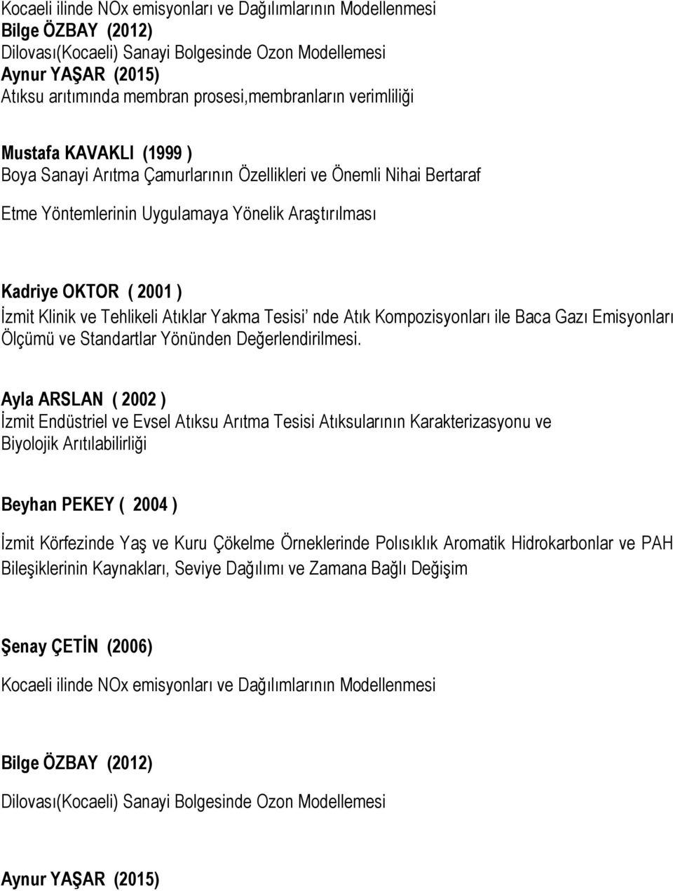 Tehlikeli Atıklar Yakma Tesisi nde Atık Kompozisyonları ile Baca Gazı Emisyonları Ölçümü ve Standartlar Yönünden Değerlendirilmesi.