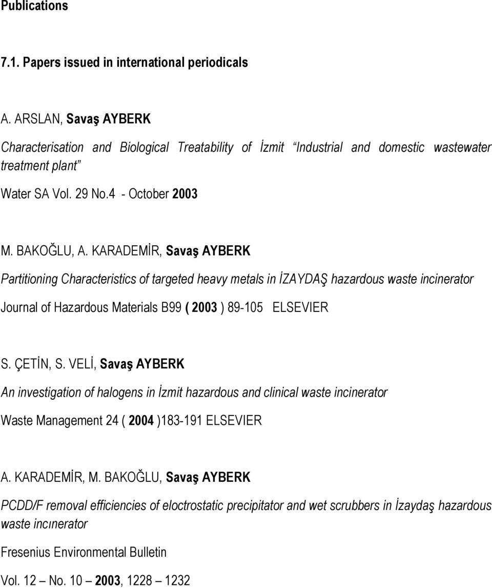 KARADEMİR, Savaş AYBERK Partitioning Characteristics of targeted heavy metals in İZAYDAŞ hazardous waste incinerator Journal of Hazardous Materials B99 ( 2003 ) 89-105 ELSEVIER S. ÇETİN, S.