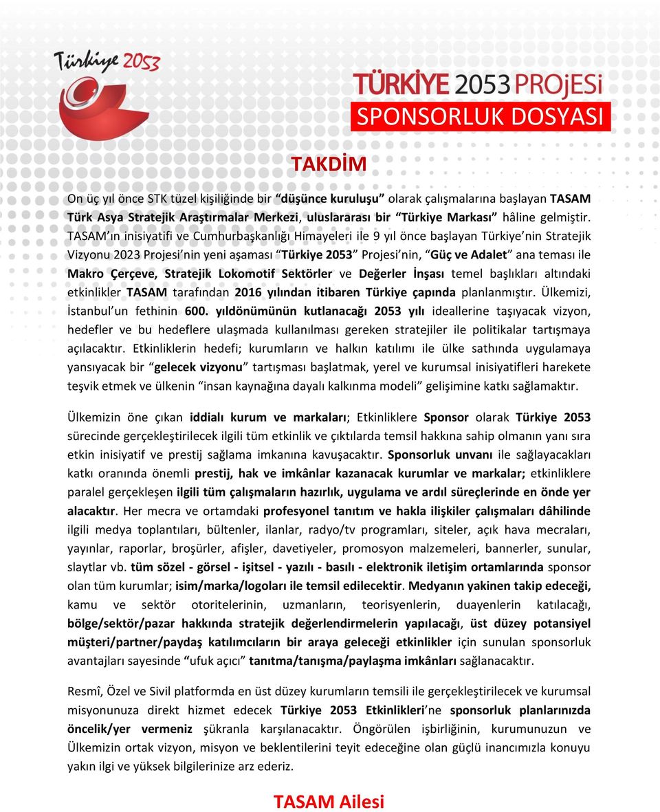 TASAM ın inisiyatifi ve Cumhurbaşkanlığı Himayeleri ile 9 yıl önce başlayan Türkiye nin Stratejik Vizyonu 2023 Projesi nin yeni aşaması Türkiye 2053 Projesi nin, Güç ve Adalet ana teması ile Makro