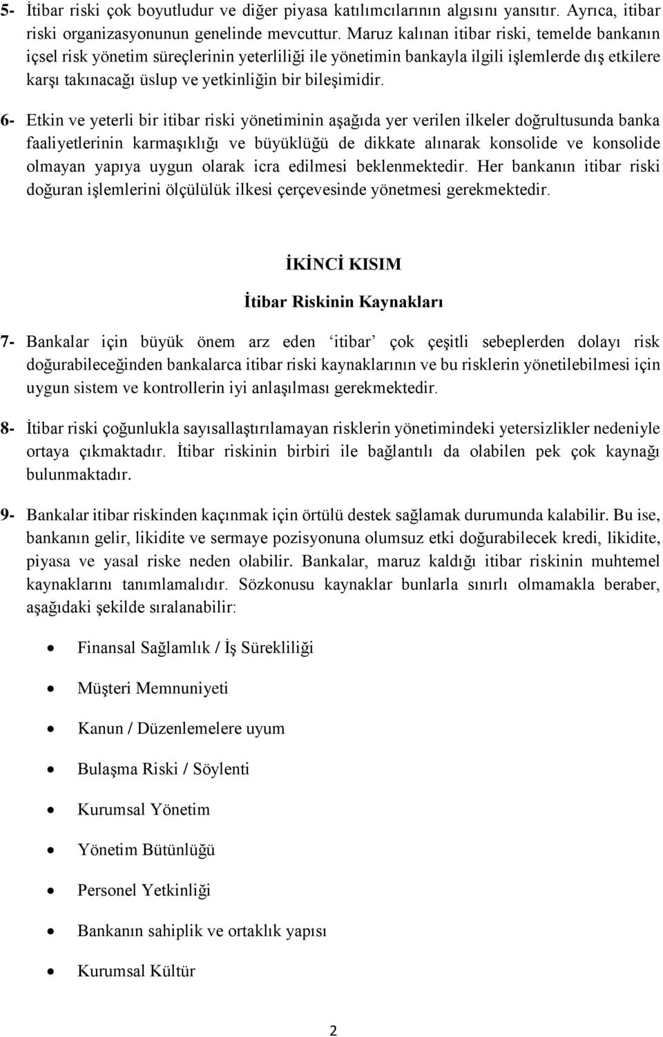 6- Etkin ve yeterli bir itibar riski yönetiminin aşağıda yer verilen ilkeler doğrultusunda banka faaliyetlerinin karmaşıklığı ve büyüklüğü de dikkate alınarak konsolide ve konsolide olmayan yapıya