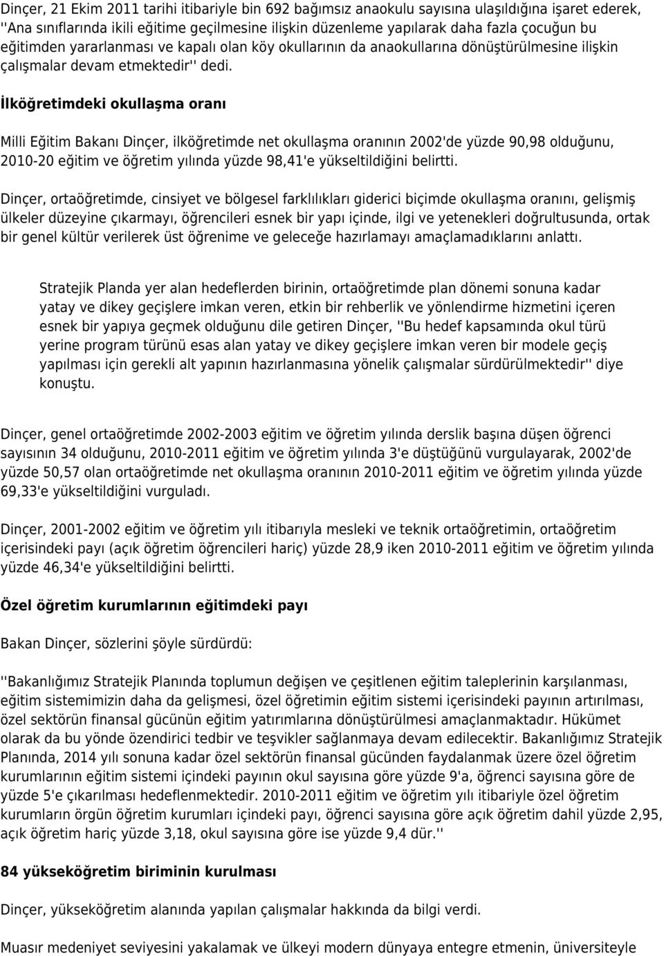 İlköğretimdeki okullaşma oranı Milli Eğitim Bakanı Dinçer, ilköğretimde net okullaşma oranının 2002'de yüzde 90,98 olduğunu, 2010-20 eğitim ve öğretim yılında yüzde 98,41'e yükseltildiğini belirtti.