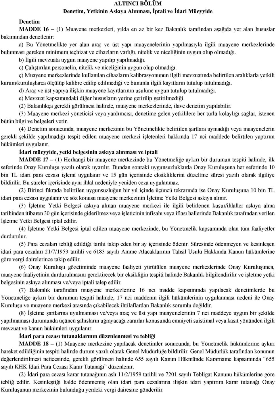 uygun olup olmadığı. b) İlgili mevzuata uygun muayene yapılıp yapılmadığı. c) Çalıştırılan personelin, nitelik ve niceliğinin uygun olup olmadığı.