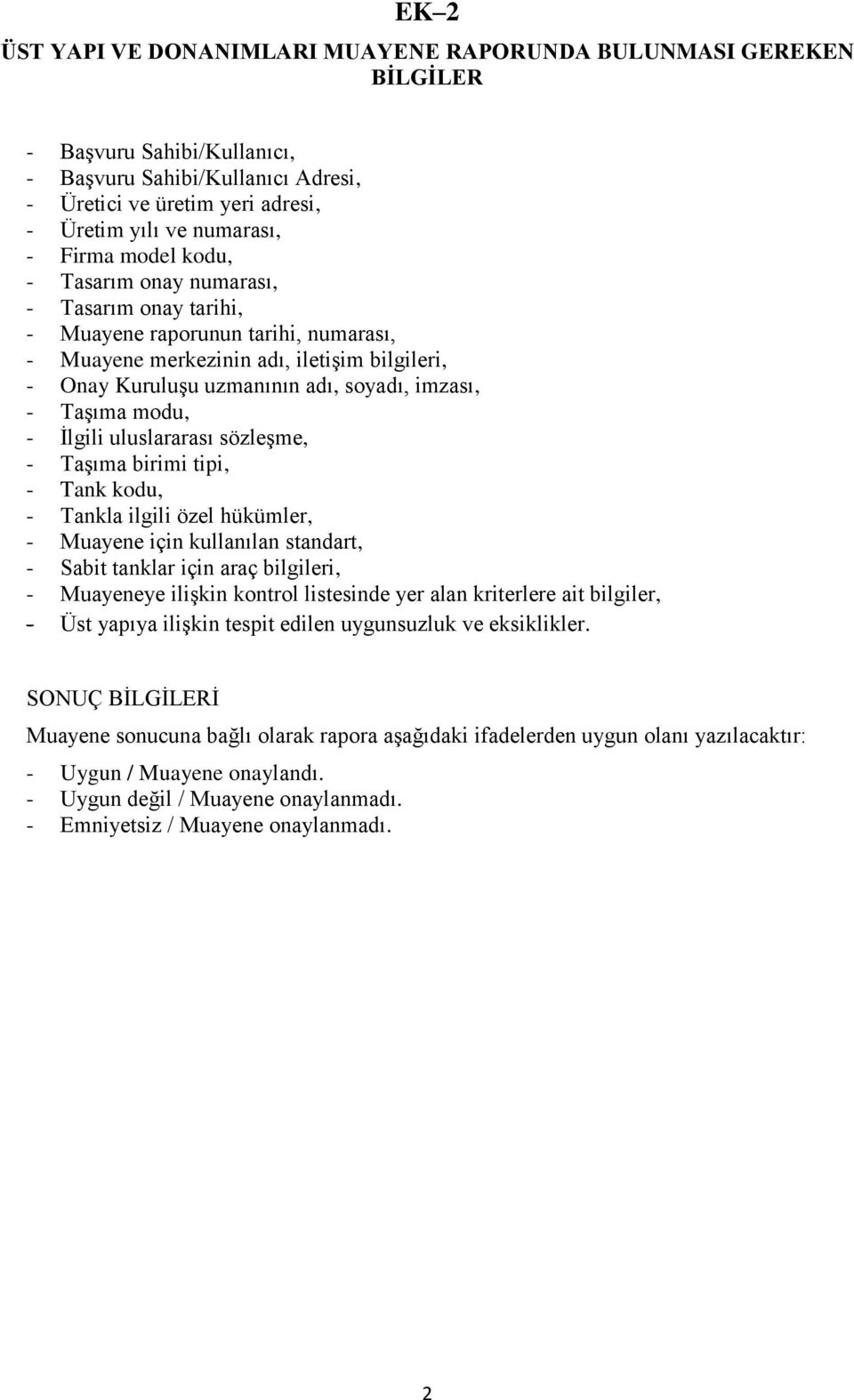 Taşıma modu, - İlgili uluslararası sözleşme, - Taşıma birimi tipi, - Tank kodu, - Tankla ilgili özel hükümler, - Muayene için kullanılan standart, - Sabit tanklar için araç bilgileri, - Muayeneye