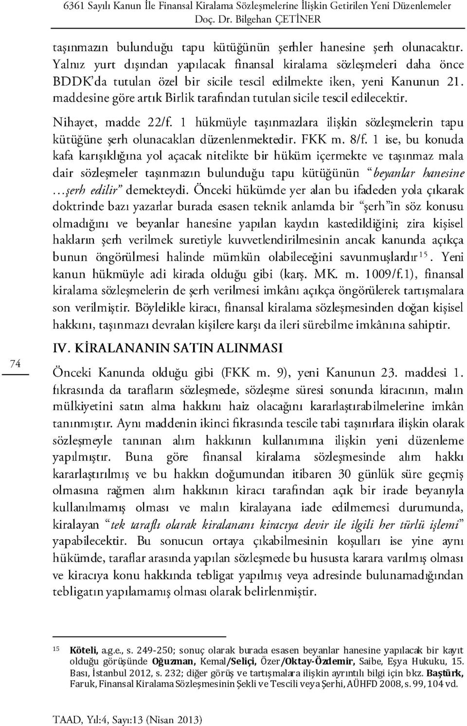 Oğuzman, Kemal/Seliçi, Özer/Oktay-Özdemir, Saibe, Eşya Hukuku, 15. Bası, İstanbul 2012, s.