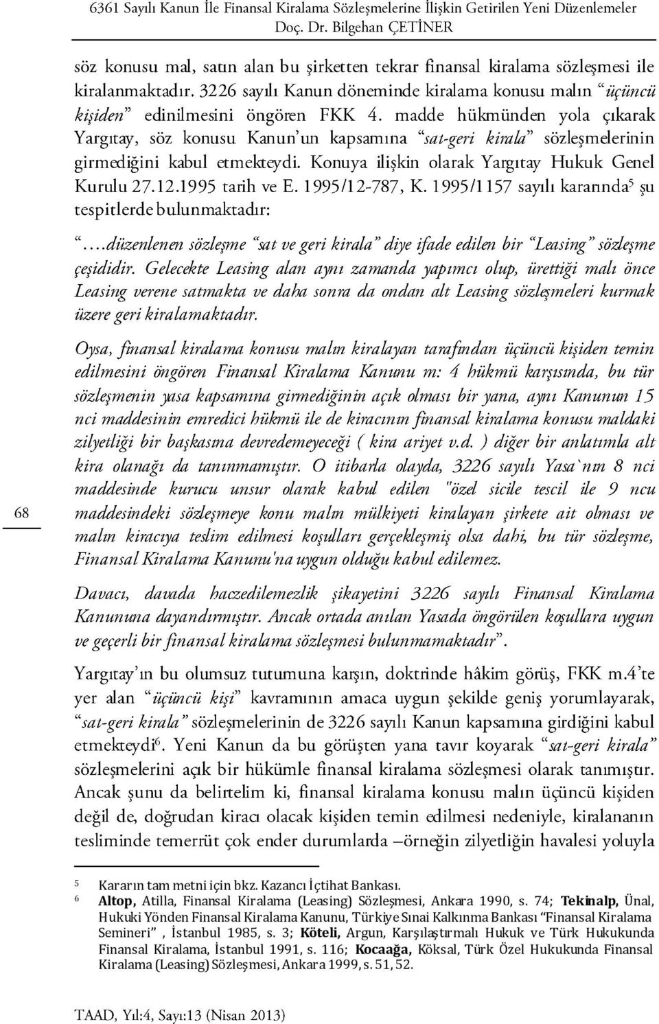 74; Tekinalp, Ünal, Hukuki Yönden Finansal Kiralama Kanunu, Türkiye Sınai Kalkınma Bankası Finansal Kiralama