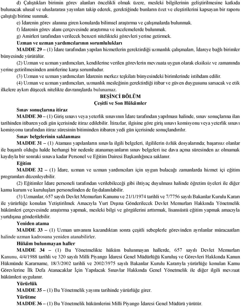 f) İdarenin görev alanı çerçevesinde araştırma ve incelemelerde bulunmak. g) Amirleri tarafından verilecek benzeri nitelikteki görevleri yerine getirmek.