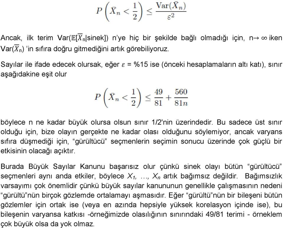 Bu sadece üst sınır olduğu için, bize olayın gerçekte ne kadar olası olduğunu söylemiyor, ancak varyans sıfıra düşmediği için, gürültücü seçmenlerin seçimin sonucu üzerinde çok güçlü bir etkisinin