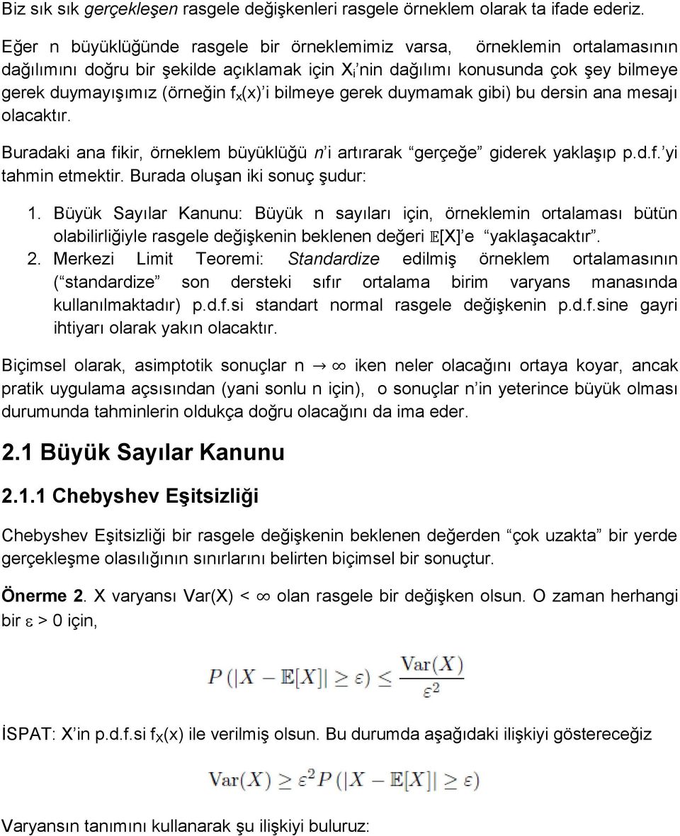 i bilmeye gerek duymamak gibi) bu dersin ana mesajı olacaktır. Buradaki ana fikir, örneklem büyüklüğü n i artırarak gerçeğe giderek yaklaşıp p.d.f. yi tahmin etmektir.