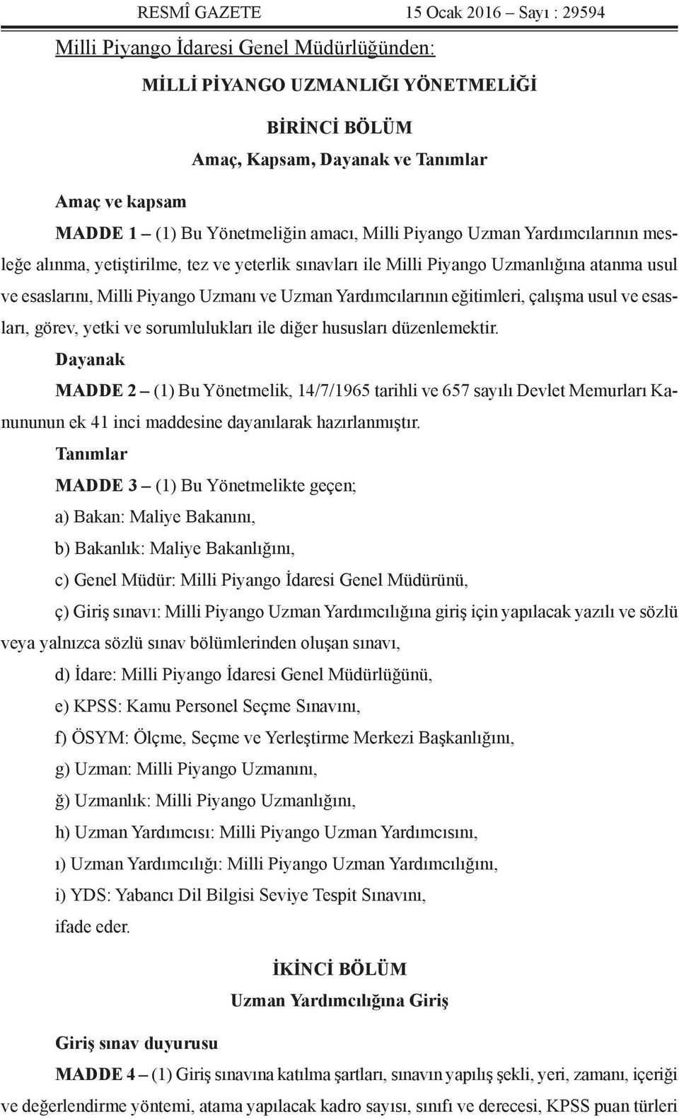 Yardımcılarının eğitimleri, çalışma usul ve esasları, görev, yetki ve sorumlulukları ile diğer hususları düzenlemektir.