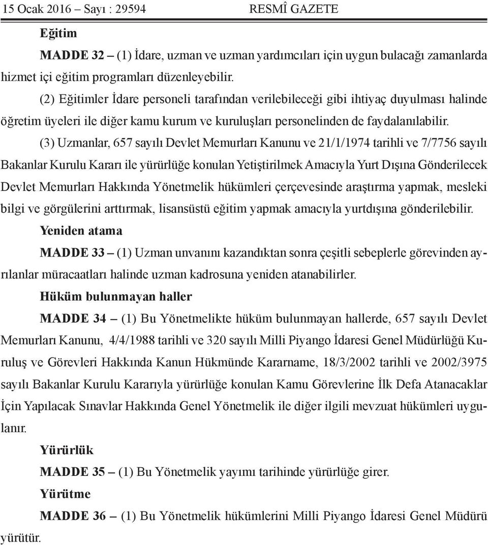 (3) Uzmanlar, 657 sayılı Devlet Memurları Kanunu ve 21/1/1974 tarihli ve 7/7756 sayılı Bakanlar Kurulu Kararı ile yürürlüğe konulan Yetiştirilmek Amacıyla Yurt Dışına Gönderilecek Devlet Memurları