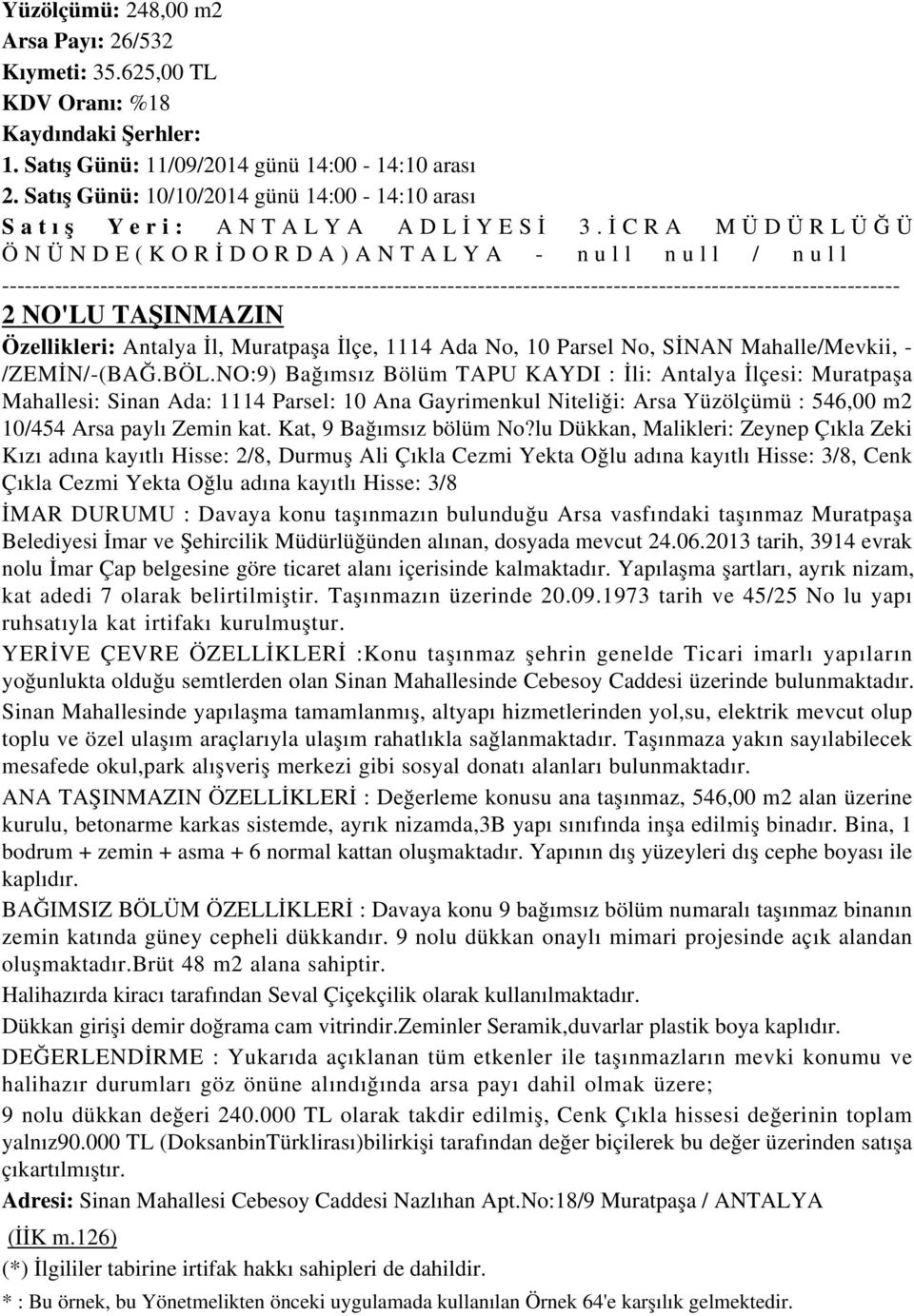 Özellikleri: Antalya İl, Muratpaşa İlçe, 1114 Ada No, 10 Parsel No, SİNAN Mahalle/Mevkii, - /ZEMİN/-(BAĞ.BÖL.