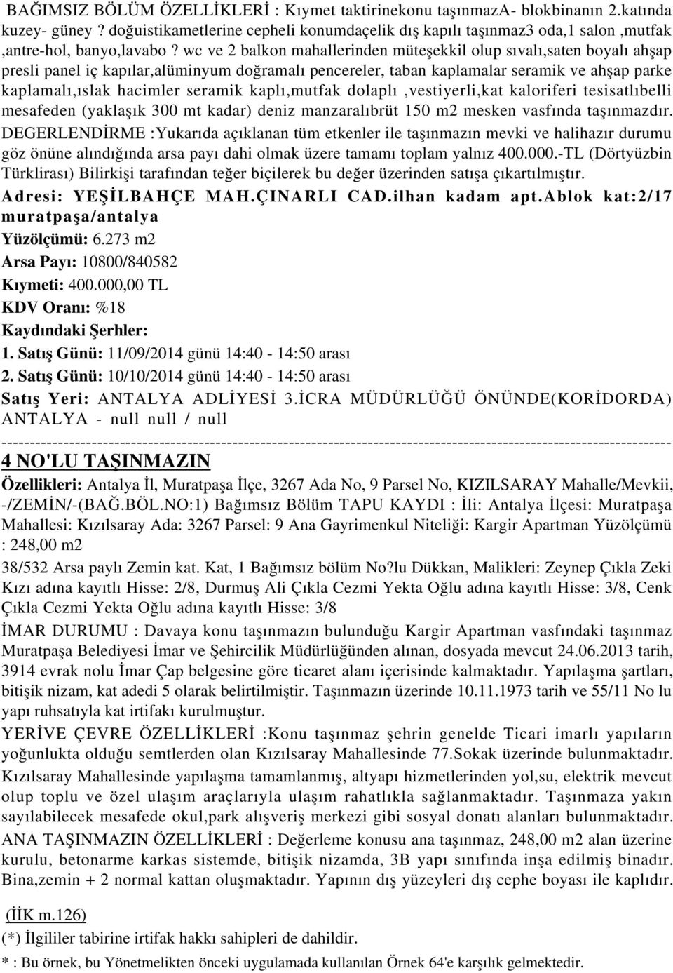 wc ve 2 balkon mahallerinden müteşekkil olup sıvalı,saten boyalı ahşap presli panel iç kapılar,alüminyum doğramalı pencereler, taban kaplamalar seramik ve ahşap parke kaplamalı,ıslak hacimler seramik