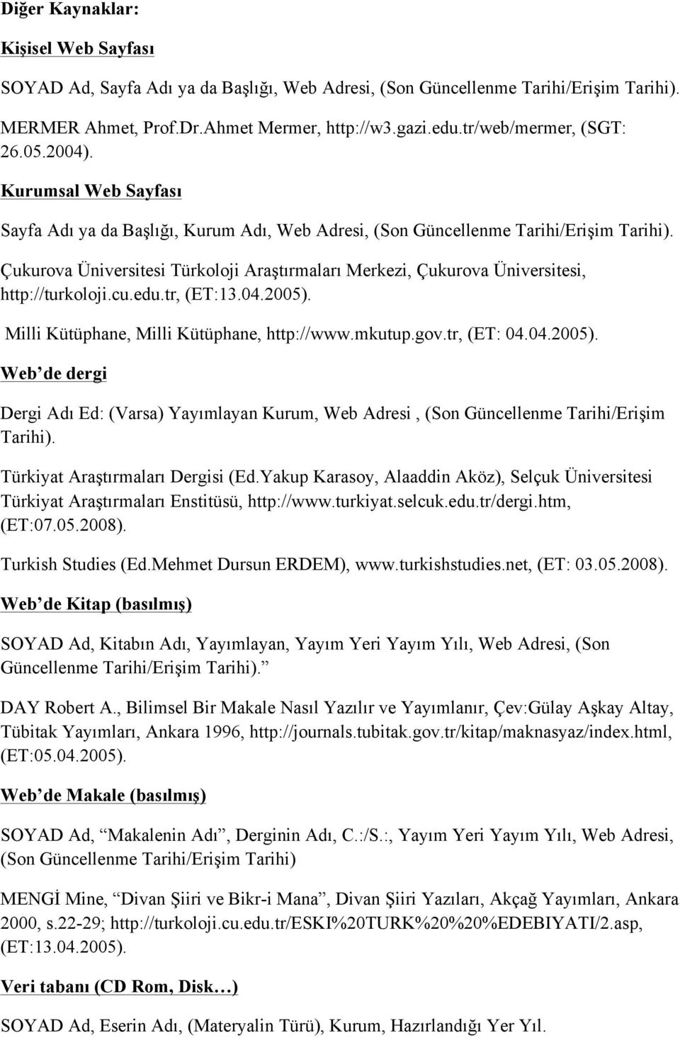 Çukurova Üniversitesi Türkoloji Araştırmaları Merkezi, Çukurova Üniversitesi, http://turkoloji.cu.edu.tr, (ET:13.04.2005).