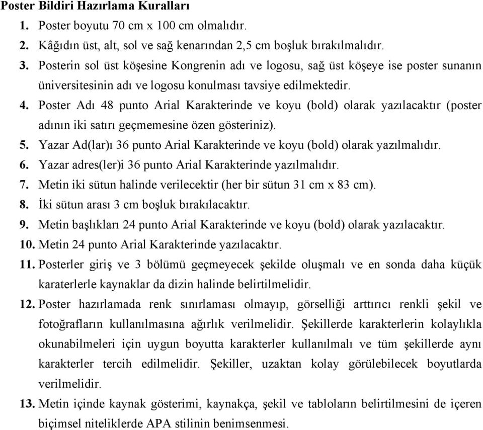 Poster Adı 48 punto Arial Karakterinde ve koyu (bold) olarak yazılacaktır (poster adının iki satırı geçmemesine özen gösteriniz). 5.