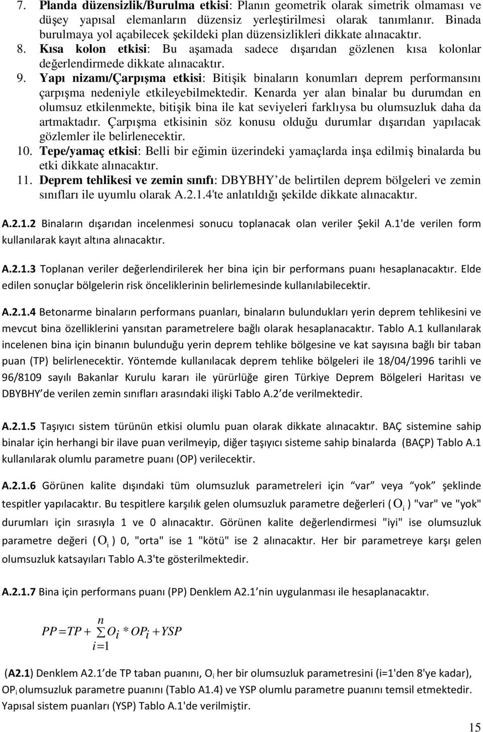 Yapı nizamı/çarpışma etkisi: Bitişik binaların konumları deprem performansını çarpışma nedeniyle etkileyebilmektedir.