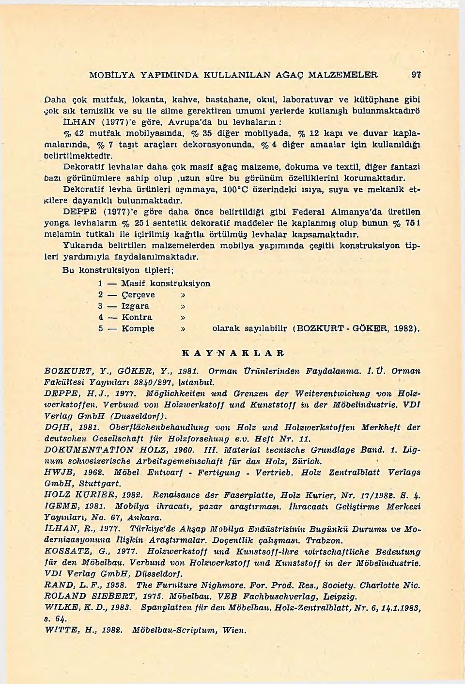 ve d u v ar k a p la m aların d a, % 7 ta ş ıt a ra ç la rı dekorasyonunda, % 4 d iğ er a m a a la r için kullanıldığı belirtilm ektedir.