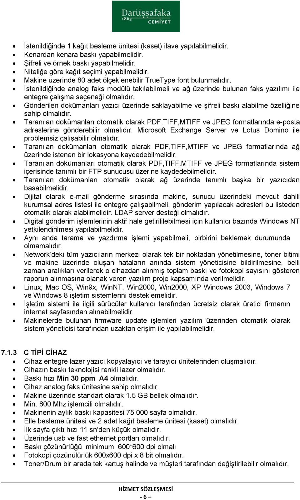 Gönderilen dokümanları yazıcı üzerinde saklayabilme ve şifreli baskı alabilme özelliğine sahip olmalıdır.