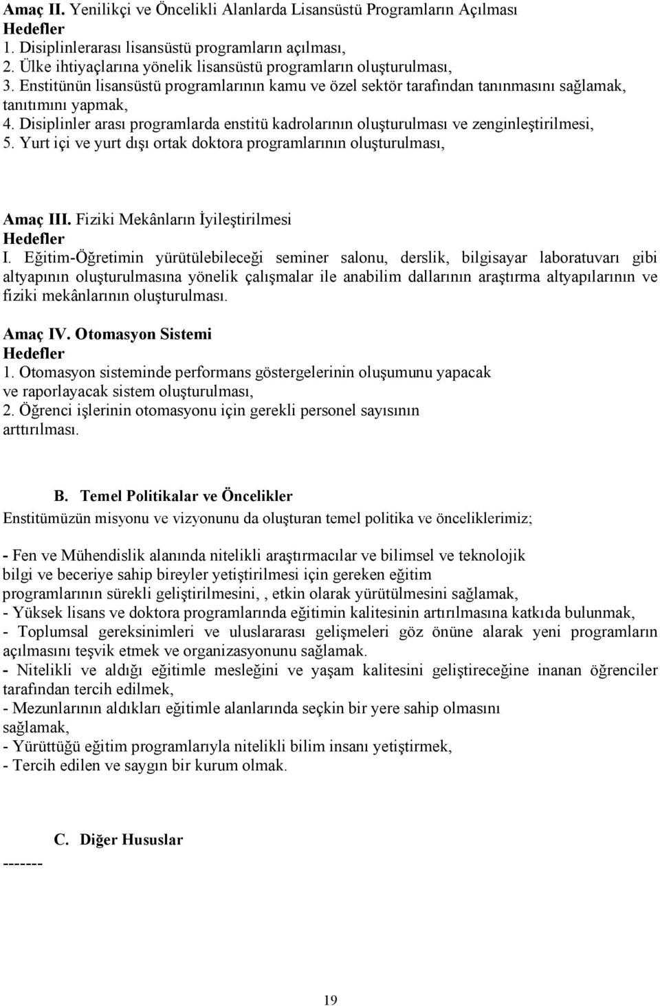 Disiplinler arası programlarda enstitü kadrolarının oluşturulması ve zenginleştirilmesi, 5. Yurt içi ve yurt dışı ortak doktora programlarının oluşturulması, Amaç III.