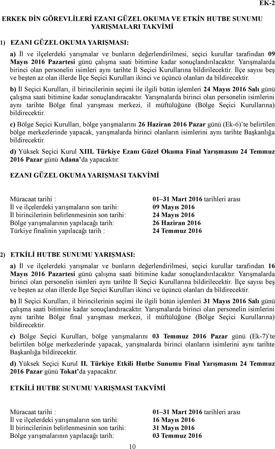 İlçe sayısı beş ve beşten az olan illerde İlçe Seçici Kurulları ikinci ve üçüncü olanları da bildirecektir.