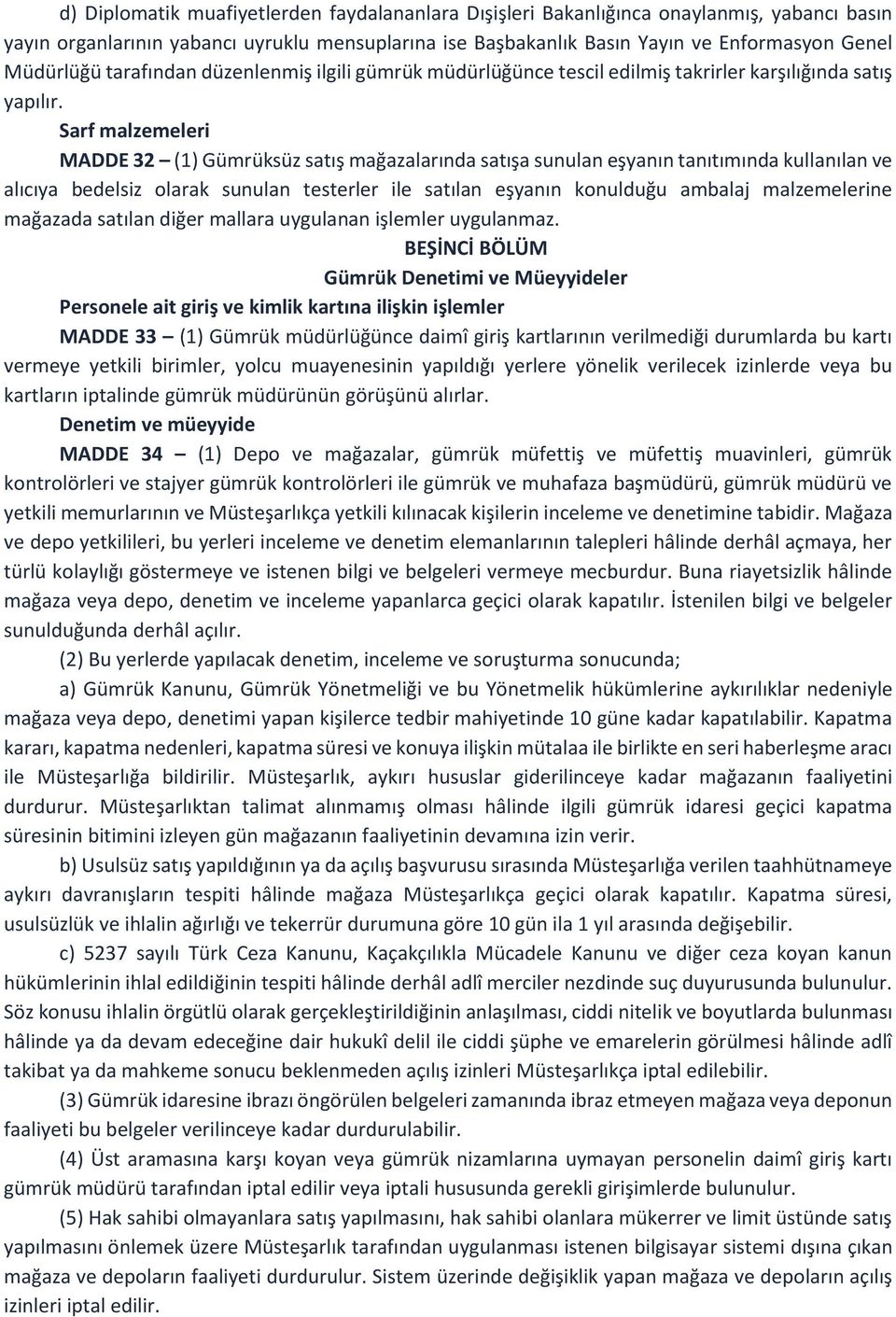 Sarf malzemeleri MADDE 32 (1) Gümrüksüz satış mağazalarında satışa sunulan eşyanın tanıtımında kullanılan ve alıcıya bedelsiz olarak sunulan testerler ile satılan eşyanın konulduğu ambalaj