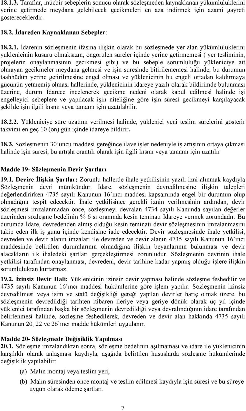 .2.1. Đdarenin sözleşmenin ifasına ilişkin olarak bu sözleşmede yer alan yükümlülüklerini yüklenicinin kusuru olmaksızın, öngörülen süreler içinde yerine getirmemesi ( yer tesliminin, projelerin