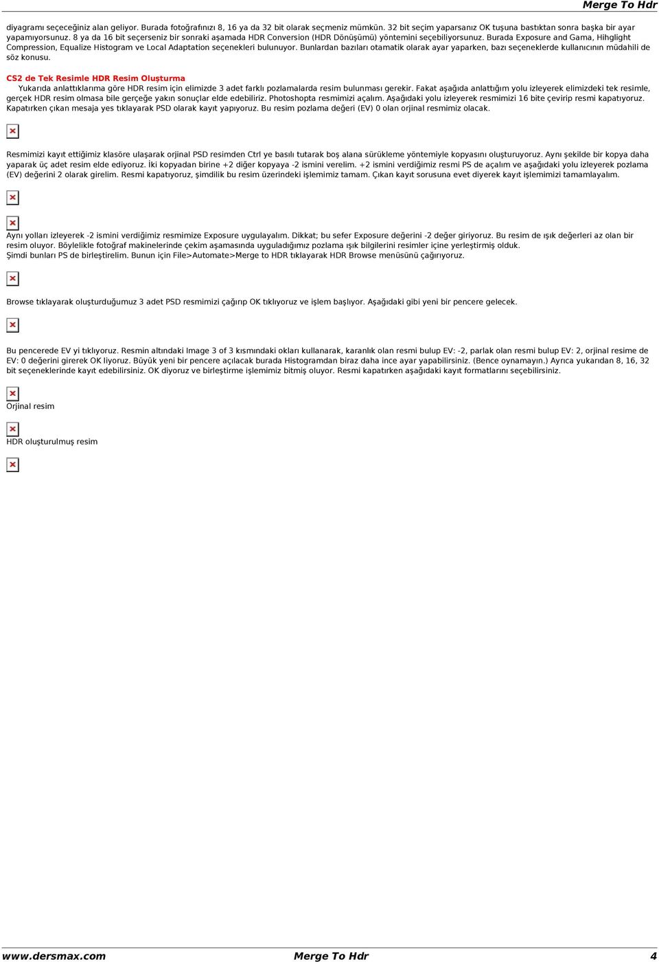 Burada Exposure and Gama, Hihglight Compression, Equalize Histogram ve Local Adaptation seçenekleri bulunuyor.