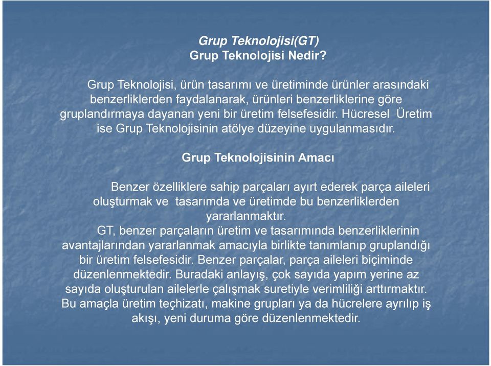 Hücresel Üretim ise Grup Teknolojisinin atölye düzeyine uygulanmasıdır.