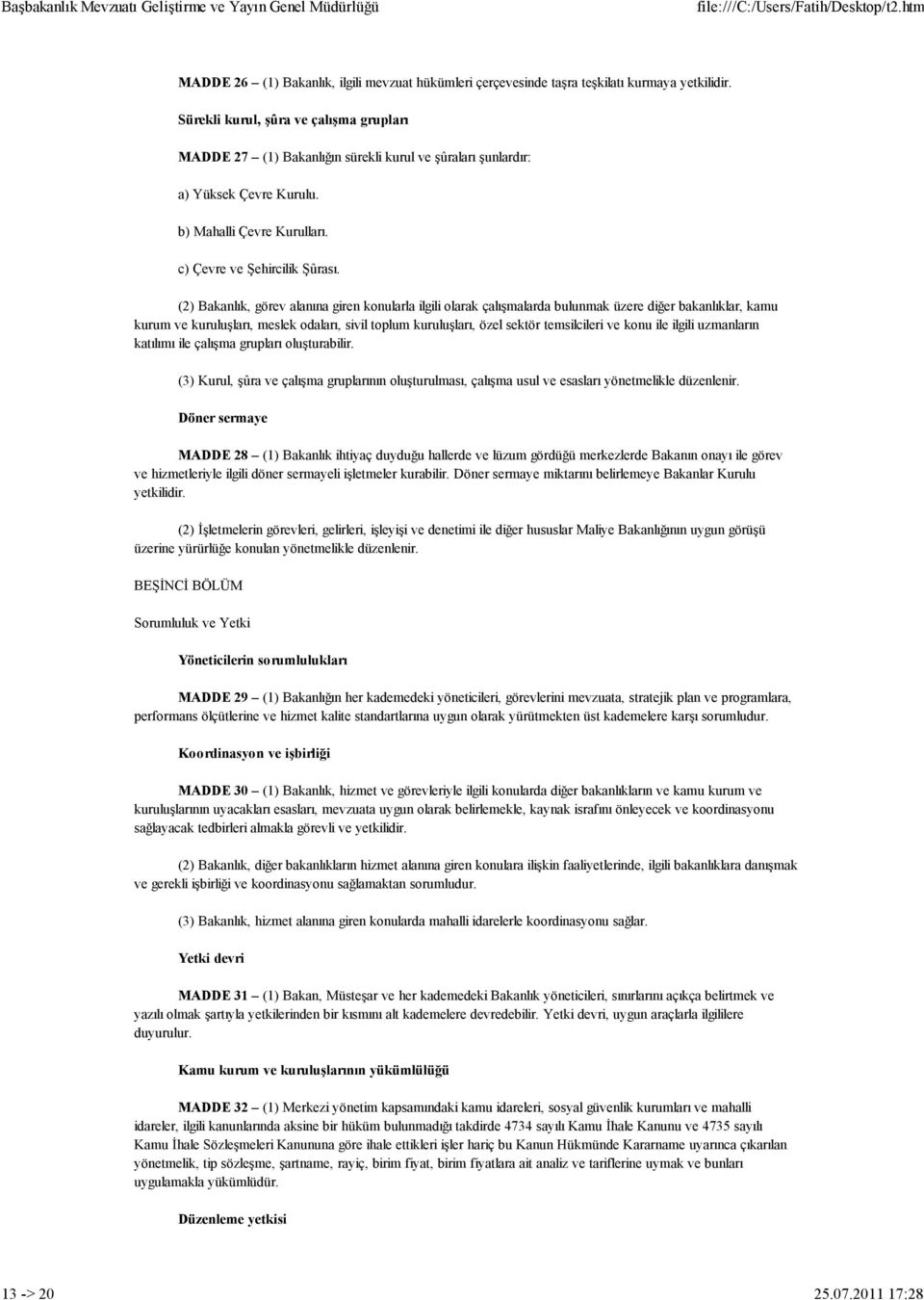 (2) Bakanlık, görev alanına giren konularla ilgili olarak çalışmalarda bulunmak üzere diğer bakanlıklar, kamu kurum ve kuruluşları, meslek odaları, sivil toplum kuruluşları, özel sektör temsilcileri