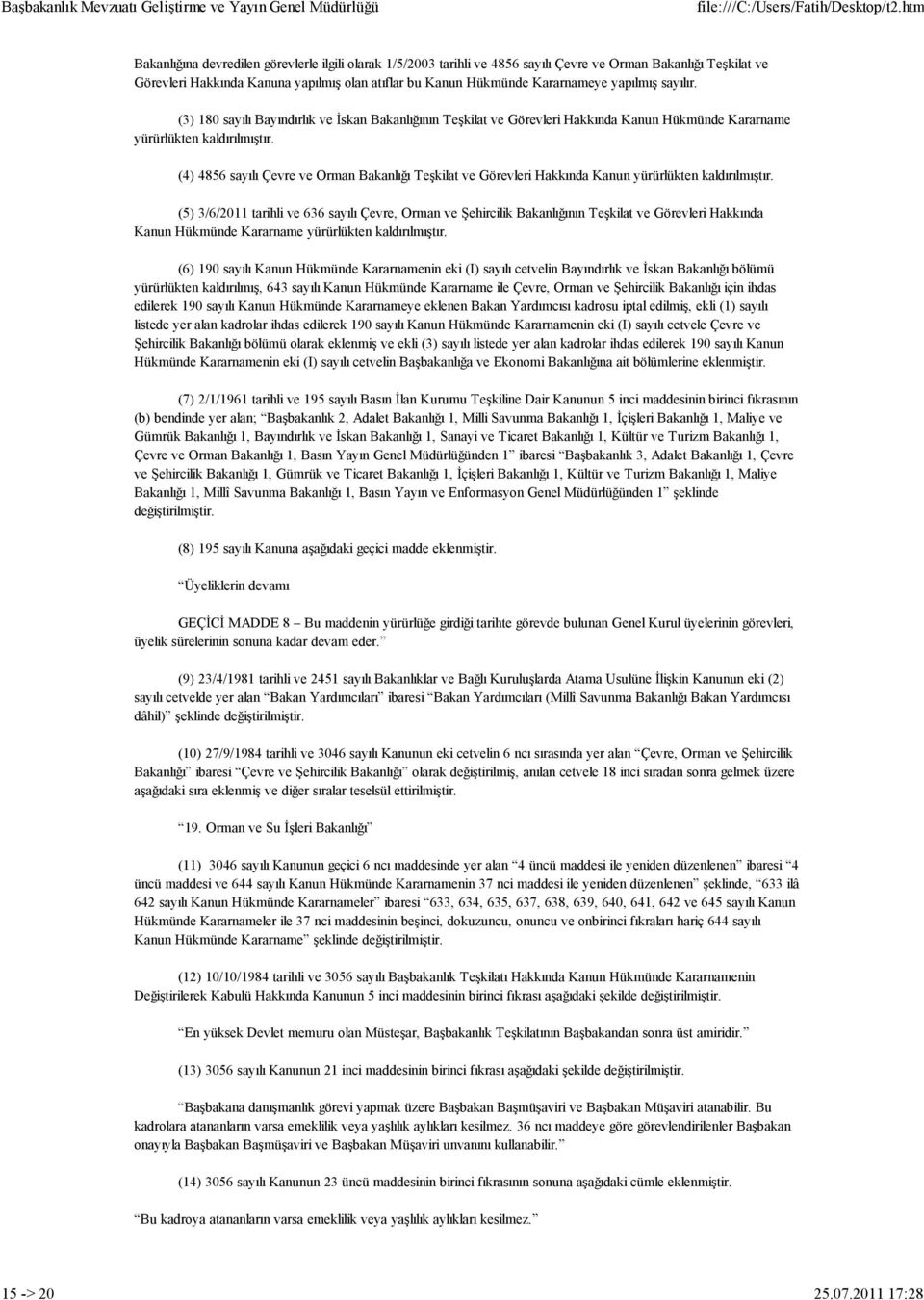 Kararnameye yapılmış sayılır. (3) 180 sayılı Bayındırlık ve Đskan Bakanlığının Teşkilat ve Görevleri Hakkında Kanun Hükmünde Kararname yürürlükten kaldırılmıştır.