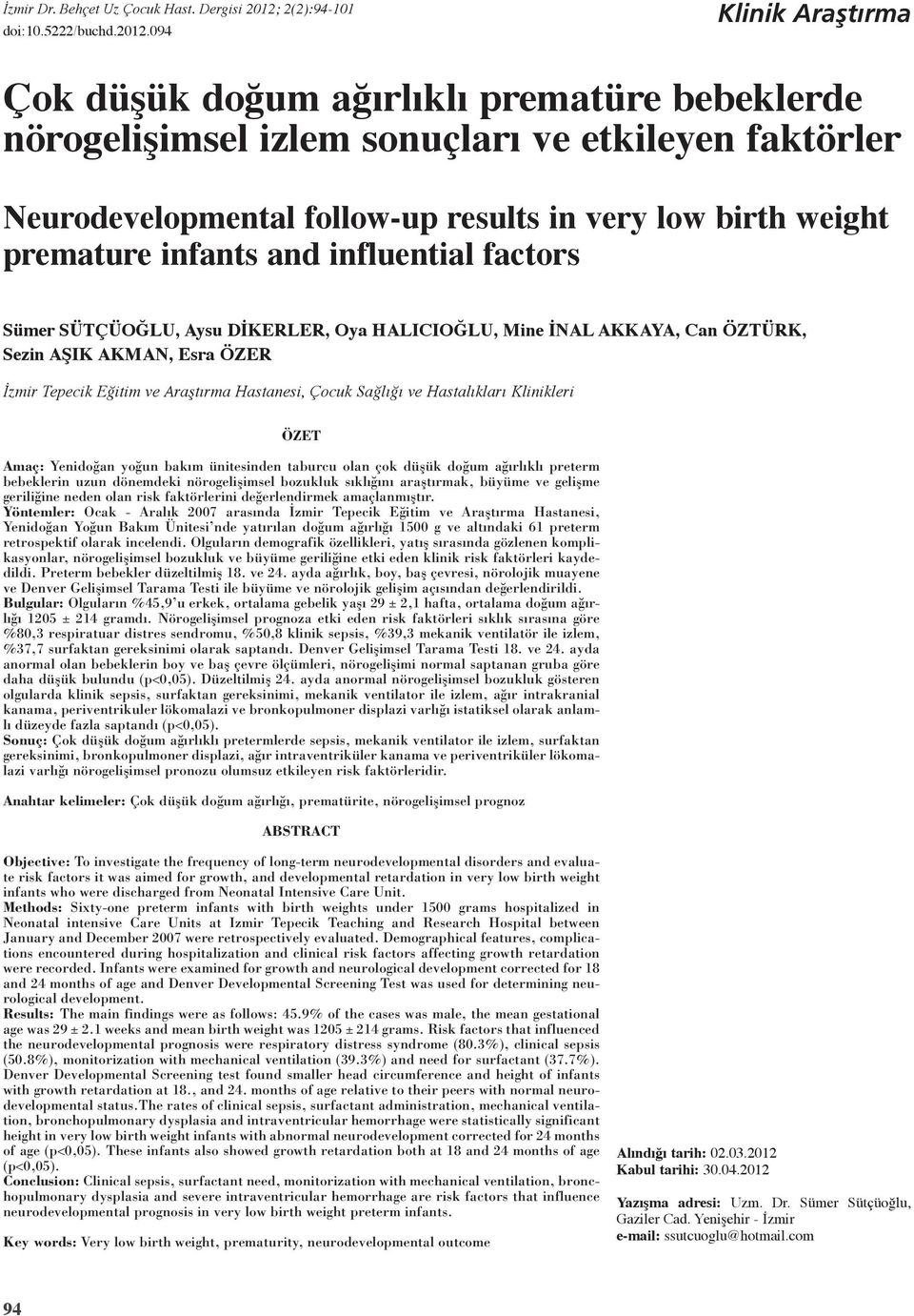 09 Klinik Araştırma Çok düşük doğum ağırlıklı prematüre bebeklerde nörogelişimsel izlem sonuçları ve etkileyen faktörler Neurodevelopmental follow-up results in very low birth weight premature
