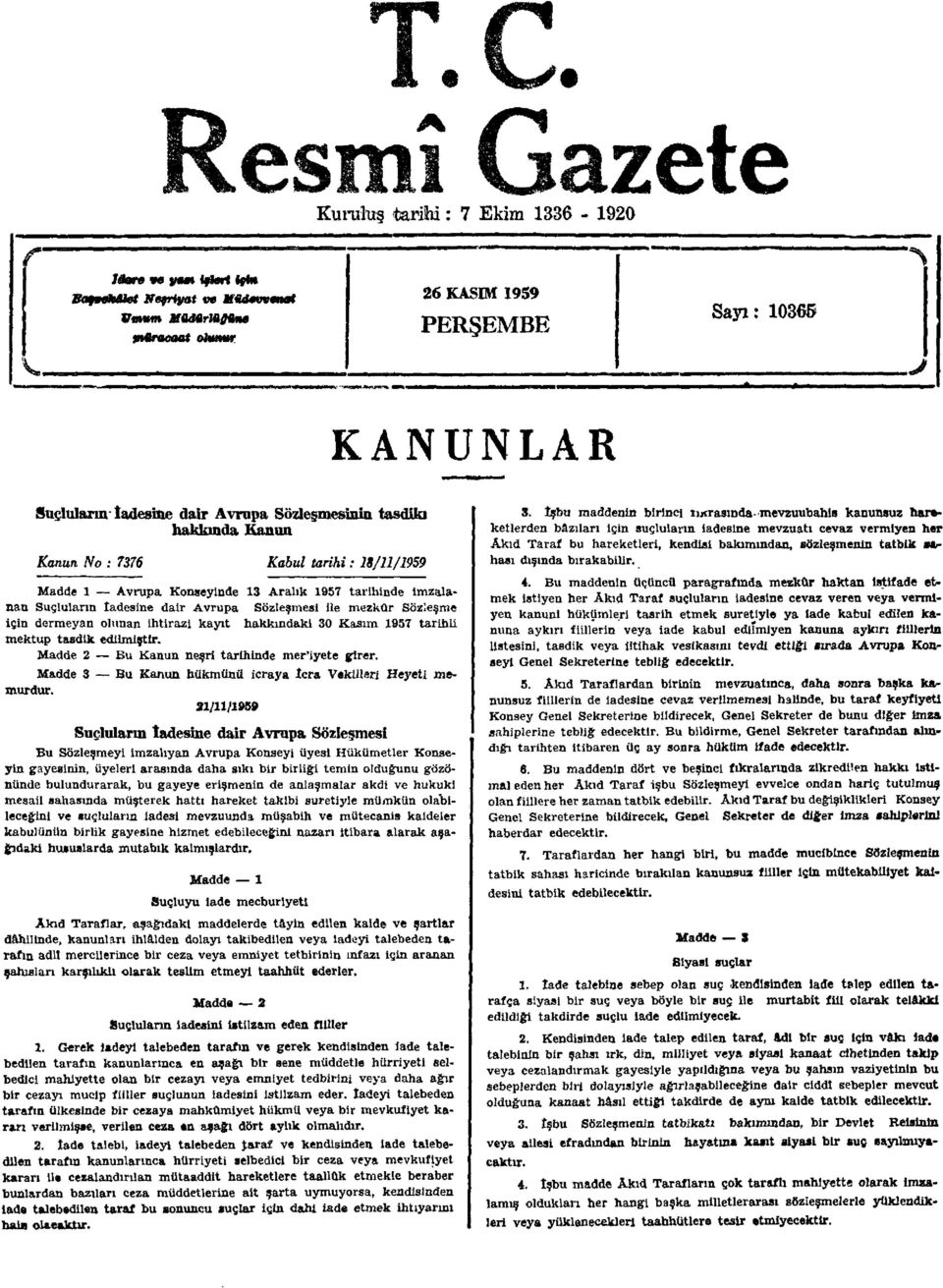 Avrupa Sözleşmesi İle mezkûr Sözleşme için dermeyan olunan ihtiraz! kayıt hakkındaki 30 Kasım 1957 tarihli mektup tasdik edilmiştir. Madde 2 Bu Kanun neşri tarihinde mer'iyete girer.