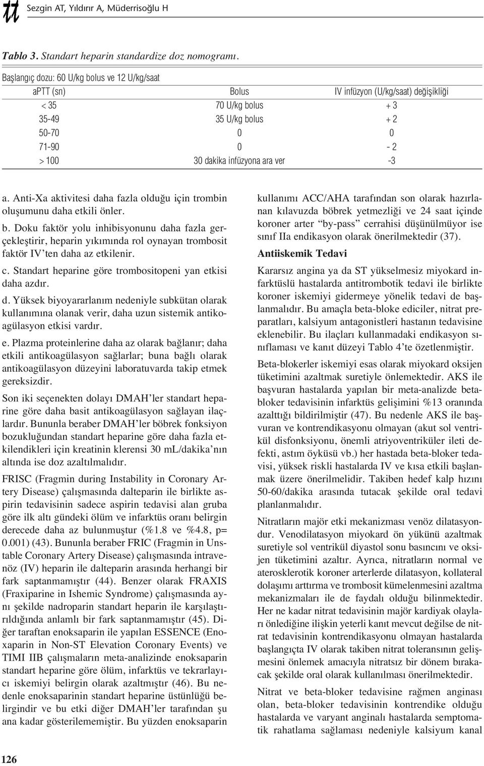 -3 a. Anti-Xa aktivitesi daha fazla olduğu için trombin oluşumunu daha etkili önler. b.