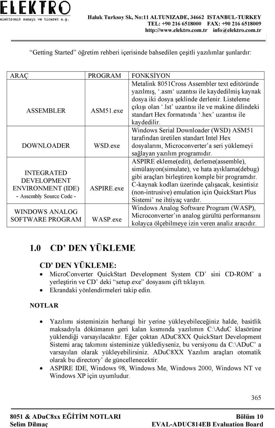 exe Windows Serial Downloader (WSD) ASM51 tarafından üretilen standart Intel Hex dosyalarını, Microconverter a seri yüklemeyi sağlayan yazılım programıdır.