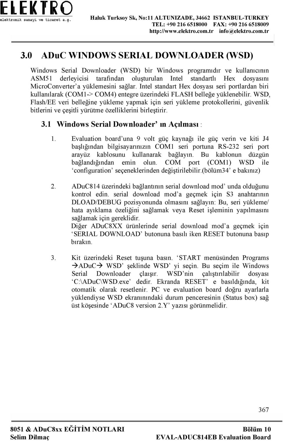 WSD, Flash/EE veri belleğine yükleme yapmak için seri yükleme protokollerini, güvenlik bitlerini ve çeşitli yürütme özelliklerini birleştirir. 3.1 Windows Serial Downloader ın Açılması : 1.