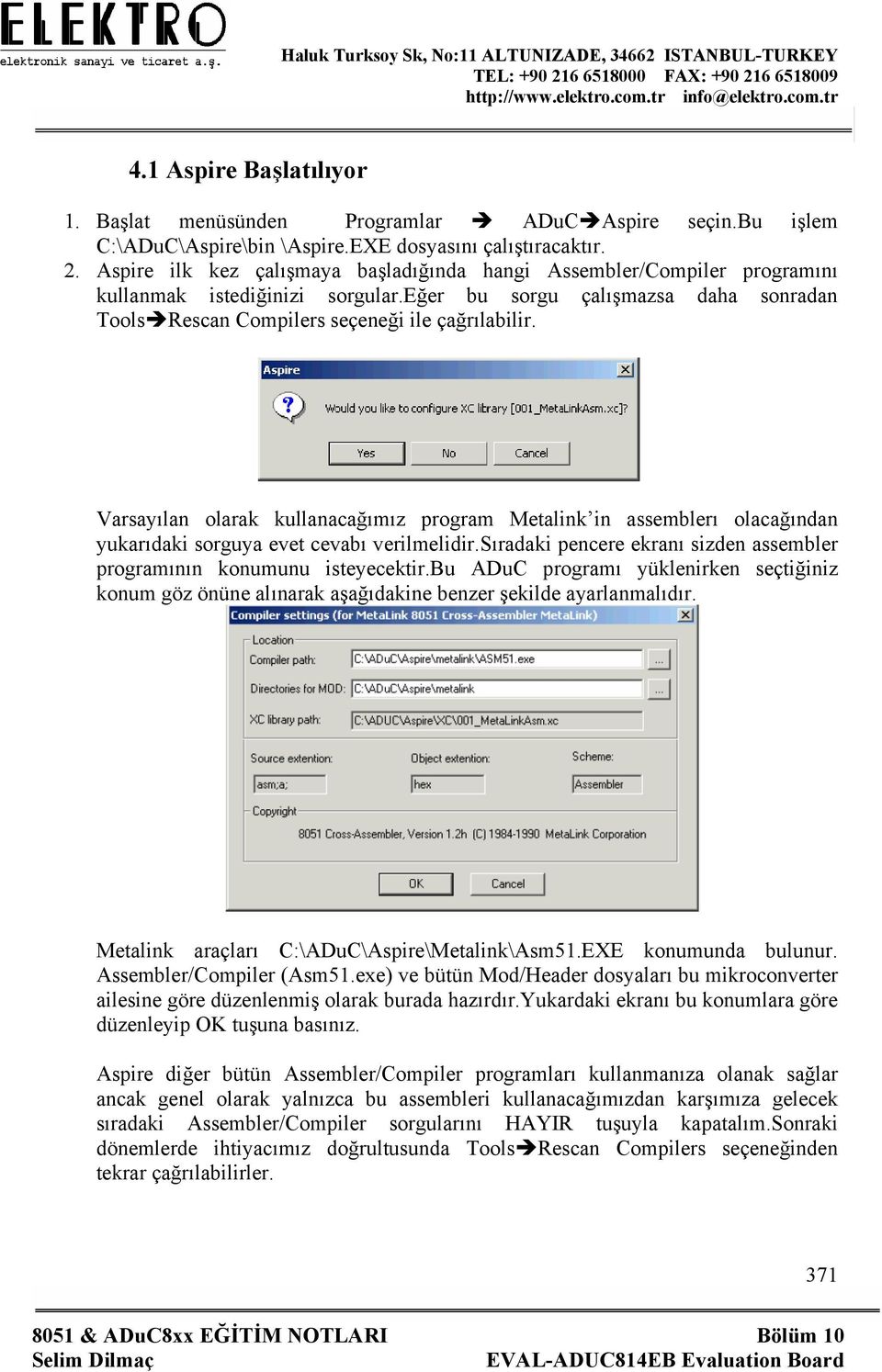 Varsayılan olarak kullanacağımız program Metalink in assemblerı olacağından yukarıdaki sorguya evet cevabı verilmelidir.sıradaki pencere ekranı sizden assembler programının konumunu isteyecektir.