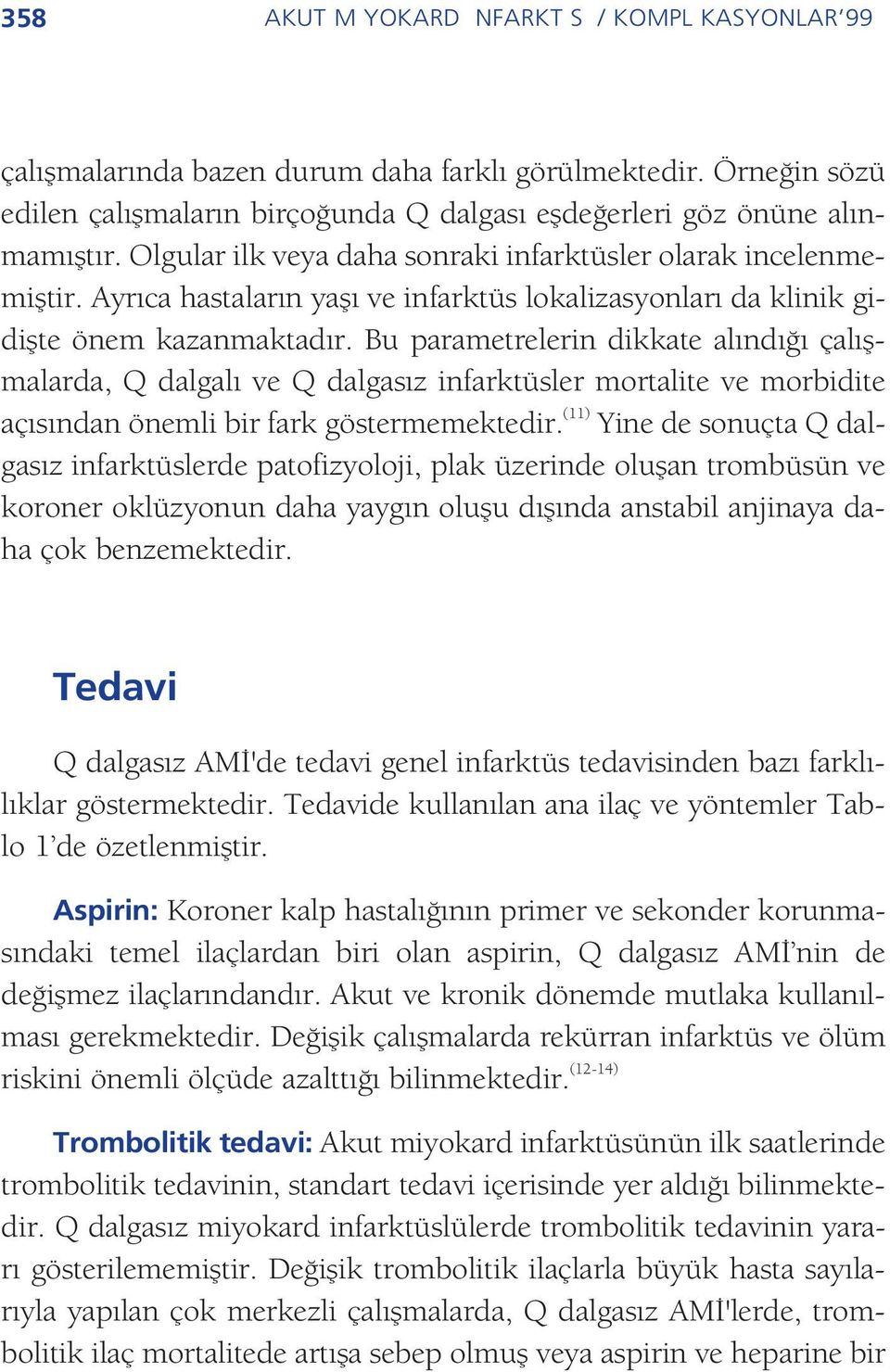 Bu parametrelerin dikkate al nd çal flmalarda, Q dalgal ve Q dalgas z infarktüsler mortalite ve morbidite aç s ndan önemli bir fark göstermemektedir.