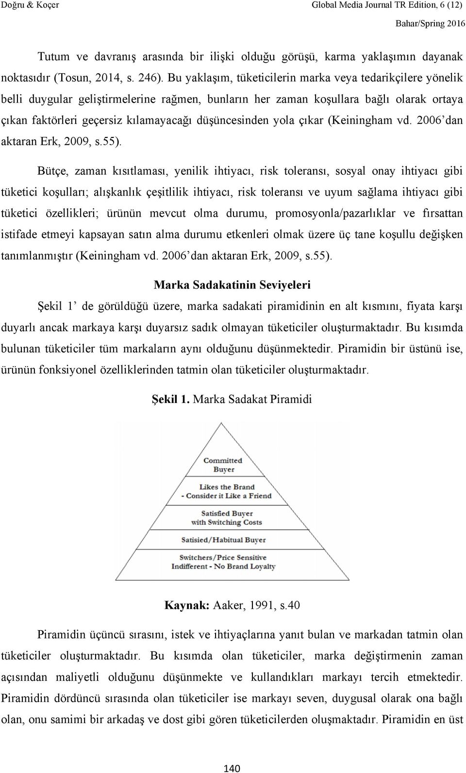 düşüncesinden yola çıkar (Keiningham vd. 2006 dan aktaran Erk, 2009, s.55).