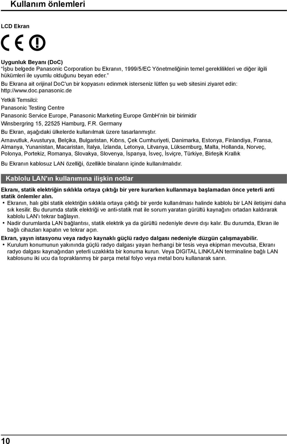 de Yetkili Temsilci: Panasonic Testing Centre Panasonic Service Europe, Panasonic Marketing Europe GmbH nin bir birimidir Winsbergring 15, 22525 Hamburg, F.R.