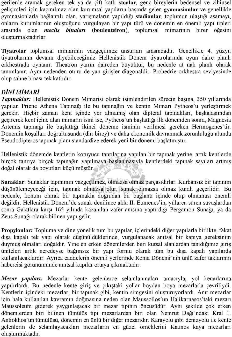 (bouleuteiron), toplumsal mimarinin birer öğesini oluşturmaktadırlar. Tiyatrolar toplumsal mimarinin vazgeçilmez unsurları arasındadır. Genellikle 4.