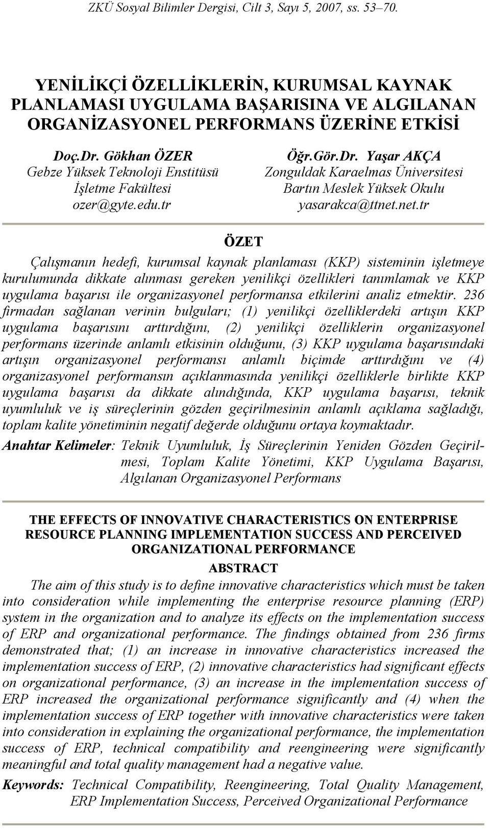 net.tr ÖZET Çalışmanın hedefi, kurumsal kaynak planlaması (KKP) sisteminin işletmeye kurulumunda dikkate alınması gereken yenilikçi özellikleri tanımlamak ve KKP uygulama başarısı ile organizasyonel