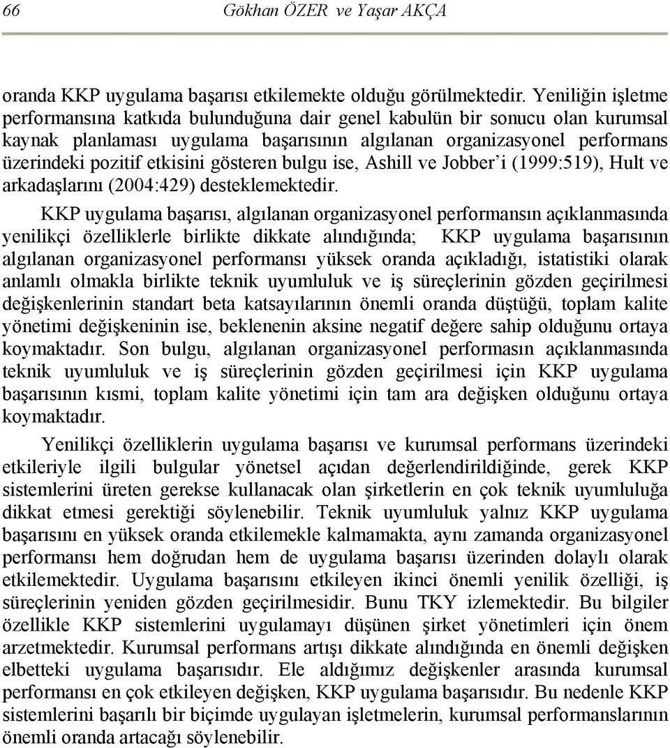 gösteren bulgu ise, Ashill ve Jobber i (1999:519), Hult ve arkadaşlarını (2004:429) desteklemektedir.