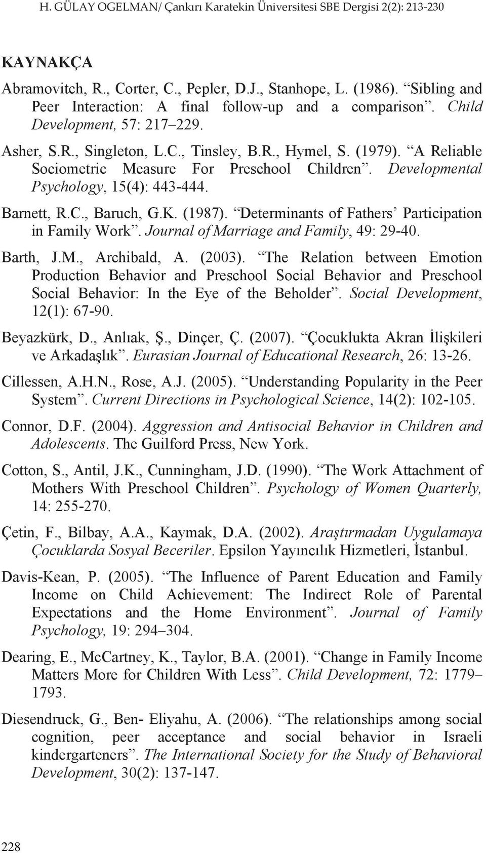 Determinants of Fathers Participation in Family Work. Journal of Marriage and Family, 49: 29-40. Barth, J.M., Archibald, A. (2003).