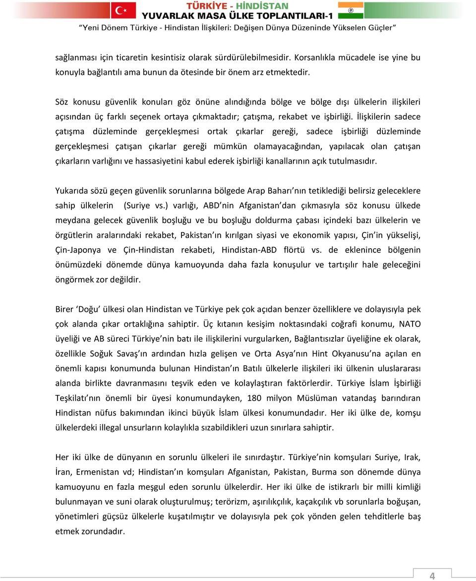 İlişkilerin sadece çatışma düzleminde gerçekleşmesi ortak çıkarlar gereği, sadece işbirliği düzleminde gerçekleşmesi çatışan çıkarlar gereği mümkün olamayacağından, yapılacak olan çatışan çıkarların