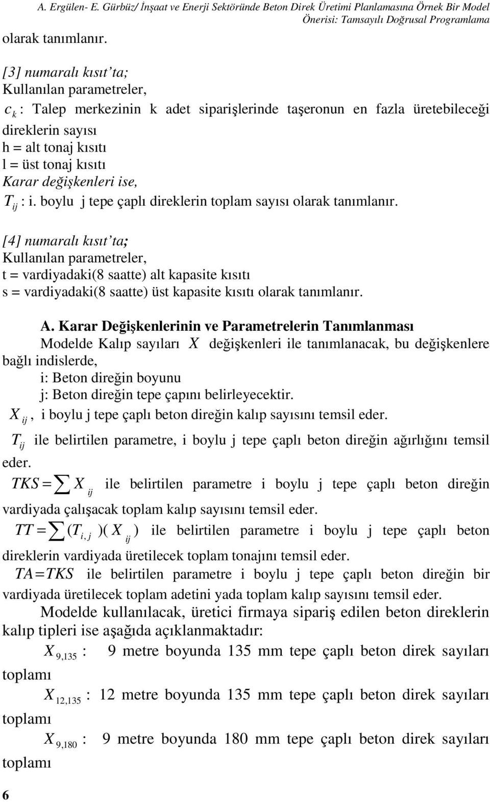 değişkenleri ise, T : i. boylu j tepe çaplı direklerin toplam sayısı olarak tanımlanır.