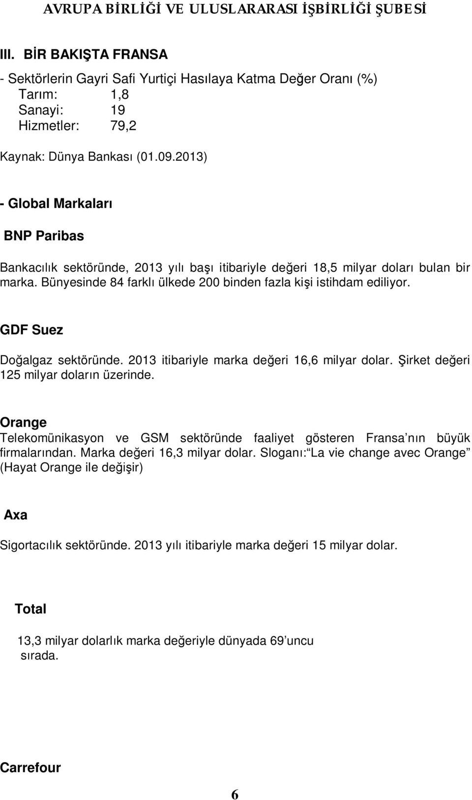 GDF Suez Doğalgaz sektöründe. 2013 itibariyle marka değeri 16,6 milyar dolar. Şirket değeri 125 milyar doların üzerinde.