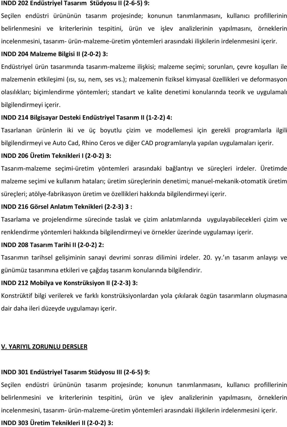 ); malzemenin fiziksel kimyasal özellikleri ve deformasyon olasılıkları; biçimlendirme yöntemleri; standart ve kalite denetimi konularında teorik ve uygulamalı bilgilendirmeyi içerir.